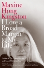 I Love a Broad Margin to My Life (Vintage International) By Maxine Hong Kingston Cover Image