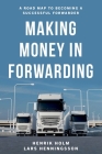 Making Money in Forwarding By Henrik Holm, Lars Henningsson Cover Image