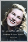 Do I Look at You with Love?: Reimagining the Story of Dementia (Personal/Public Scholarship #9) By Mark Freeman Cover Image