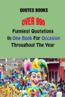 Quotes Books: Over 990 Funniest Quotations In One Book For Occasions Throughout The Year By Lori A. Grasso Cover Image