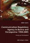Communication Regulatory Agency in Bosnia and Herzegovina 1998-2005 - History and Development Cover Image