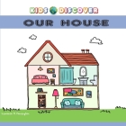 kids discover our house: Word Book for Children Parts of our house with Pictures By Lawrence M. Pennington Cover Image