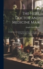 The Herb Doctor and Medicine Man: a Collection of Valuable Medicinal Formulae and Guide to the Manufacture of Botanical Medicines Cover Image