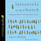 Introverts in the Church Lib/E: Finding Our Place in an Extroverted Culture By Lyle Blaker, Lyle Blaker (Read by), Adam S. McHugh Cover Image