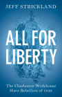 All for Liberty: The Charleston Workhouse Slave Rebellion of 1849 Cover Image