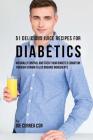 51 Delicious Juice Recipes for Diabetics: Naturally Control and Treat Your Diabetes Condition through Vitamin Filled Organic Ingredients By Joe Correa Csn Cover Image