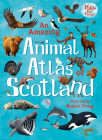 An Amazing Animal Atlas of Scotland Cover Image