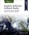 Explore Software Defined Radio: Use Sdr to Receive Satellite Images and Space Signals By Wolfram Donat Cover Image