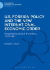 U.S. Foreign Policy and the New International Economic Order: Negotiating Global Problems, 1974-1981 (Bloomsbury Academic Collections: Economics) By Robert K. Olson Cover Image