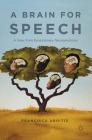 A Brain for Speech: A View from Evolutionary Neuroanatomy By Francisco Aboitiz Cover Image