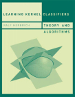 Learning Kernel Classifiers: Theory and Algorithms (Adaptive Computation and Machine Learning series) By Ralf Herbrich Cover Image