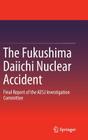 The Fukushima Daiichi Nuclear Accident: Final Report of the AESJ Investigation Committee Cover Image