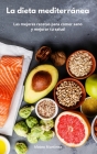 La dieta mediterránea: Las mejores recetas para comer sano y mejorar tu salud. Mediterranean Diet (Spanish Edition) Cover Image