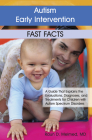 Autism Early Intervention: Fast Facts: A Guide That Explains the Evaluations, Diagnoses, and Treatments for Children with Autism Spectrum Disorders By Raun Melmed Cover Image