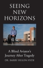 Seeing New Horizons: A Blind Aviator's Journey After Tragedy By Barry Hulon Hyde Cover Image