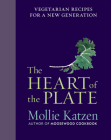 The Heart Of The Plate: Vegetarian Recipes for a New Generation By Mollie Katzen Cover Image