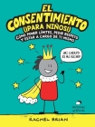 El consentimiento (¡para niños!): Cómo poner límites, pedir respeto y estar a cargo de ti mismo (No ficción) By Rachel Brian Cover Image