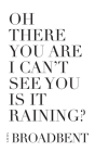 Oh There You Are I Can't See You Is It Raining? By Laura Broadbent Cover Image