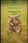Squirrel Adventures: Whiskers and Colors By Babli Devi Cover Image