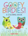 Goofy Birdies! (A Coloring Book) Cover Image