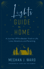 Lights to Guide Me Home: A Journey Off the Beaten Track in Life, Love, Adventure, and Parenting Cover Image