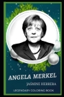 Angela Merkel Legendary Coloring Book: Relax and Unwind Your Emotions with our Inspirational and Affirmative Designs By Jasmine Herrera Cover Image
