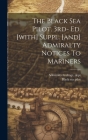 The Black Sea Pilot. 3rd- Ed. [with] Suppl. [and] Admiralty Notices To Mariners Cover Image