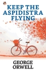Keep the Aspidistra Flying By George Orwell Cover Image