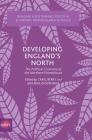 Developing England's North: The Political Economy of the Northern Powerhouse (Building a Sustainable Political Economy: Speri Research & P) Cover Image