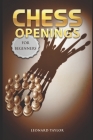 Chess openings for beginners: Start to learn the best openings and the strategies how to counter them. By Leonard Taylor Cover Image