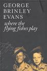 Where the Flying Fishes Play By George Brinley Evans Cover Image