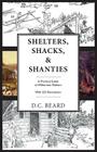 Shelters, Shacks, and Shanties: An Illustrated Guide to Wilderness Shelters By D. C. Beard Cover Image