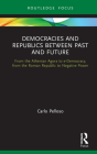 Democracies and Republics Between Past and Future: From the Athenian Agora to e-Democracy, from the Roman Republic to Negative Power (Routledge Focus on Classical Studies) By Carlo Pelloso Cover Image