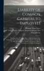 Liability of Common Carriers to Employees: Hearings [Feb. 20, 1908] Before a Subcommittee of the Committee On the Judiciary, United States Senate, On Cover Image