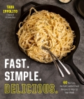 Fast. Simple. Delicious.: 60 No-Fuss, No-Fail Comfort Food Recipes to Amp Up Your Week By Tara Ippolito Cover Image