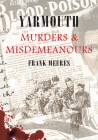 Yarmouth Murders & Misdemeanours By Frank Meeres Cover Image
