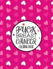 Fuck Breast Cancer Coloring Book: A Breast Cancer Coloring Book For Adults By Naomi Moore Cover Image