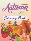 Autumn Life Coloring Book: An Adult Coloring Book Featuring Beautiful Autumn Scenes, Charming Animals By Topoxd Publishing Cover Image
