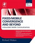 Fixed/Mobile Convergence and Beyond: Unbounded Mobile Communications Cover Image