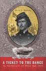 A Ticket to the Dance: A Civil War Soldier's Trip to Hell and Back By David L. McGowan Cover Image