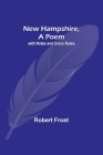 New Hampshire, A Poem; with Notes and Grace Notes By Robert Frost Cover Image