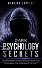 Dark Psychology Secrets: Discover the Winning Techniques of Emotional Manipulation, Influence People Through Mind Control, Persuasion, and Empa Cover Image