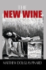 The New Wine By Matthew Douglas Pinard Cover Image