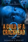 A Child of a Crackhead 9: Too Sick To Fight By Shameek A. Speight Cover Image
