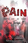 P.A.I.N People Are In Need: Grow Through It By Sahmon Goodman Cover Image