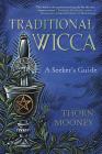 Traditional Wicca: A Seeker's Guide By Thorn Mooney Cover Image