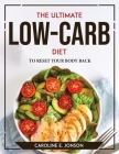 The Ultimate Low-Carb Diet: To Reset Your Body Back By Caroline E Jonson Cover Image