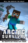 Arctic Survival: Choose Your Own Minecraft Story Book for Kids An Unofficial Minecraft Book By Redstone Reads Cover Image
