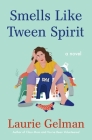 Smells Like Tween Spirit: A Novel (Class Mom #4) By Laurie Gelman Cover Image