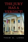 The Jury Has a Verdict! By Thad G. Long Cover Image